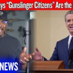 Gavin Newsom Says Gunslinging Citizens Are the Real Threat… Not Criminals